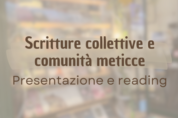 Sottofondo sfocato di una libreria con sopra la scritta "scritture collettive e comunità meticce. Presentazione e reading"